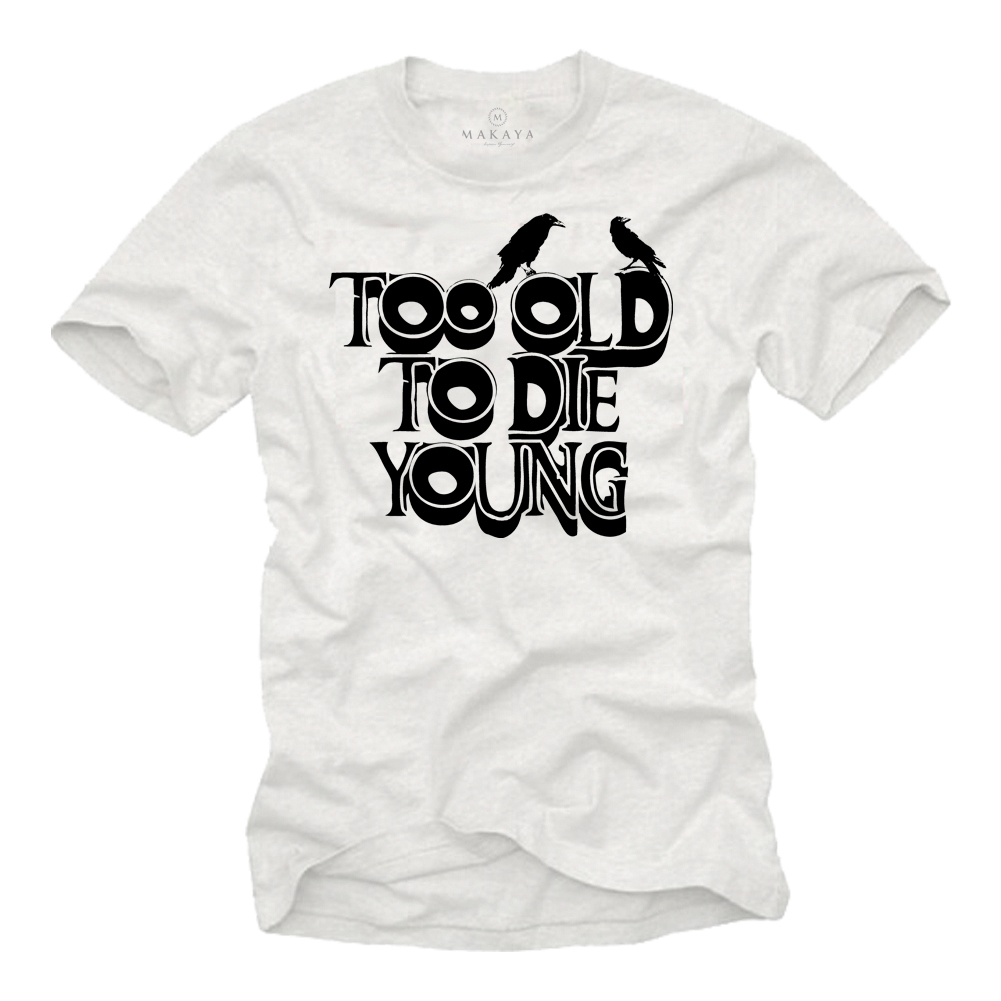 Sprüche T-Shirt zum Geburtstag - Too Old To Die Young