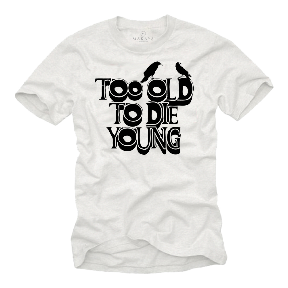 Slogan T-shirt for birthday - Too Old To Die Young