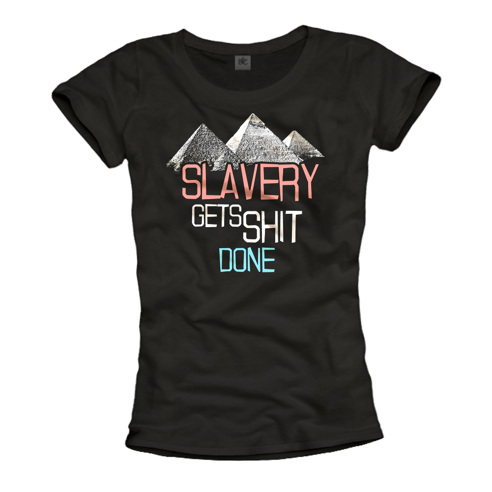 Womens T-Shirt - Slavery Gets Shit Done